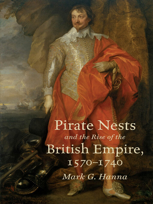Title details for Pirate Nests and the Rise of the British Empire, 1570-1740 by Mark G. Hanna - Available